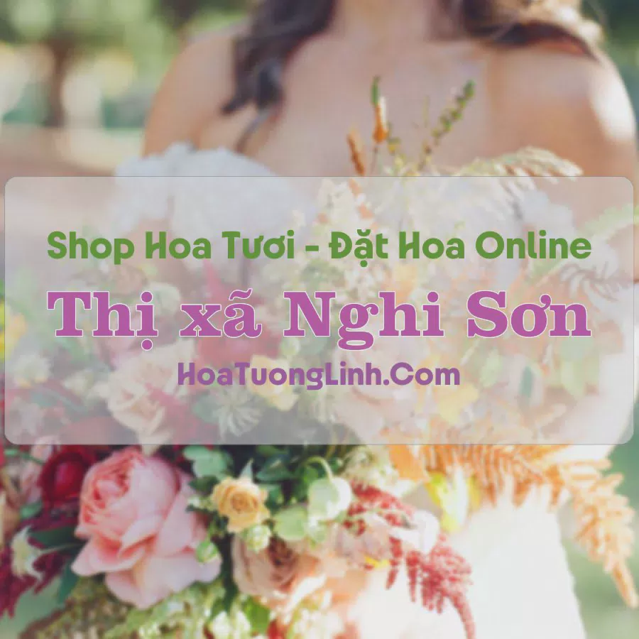 Shop Hoa Tươi Thị xã Nghi Sơn - Thanh Hóa