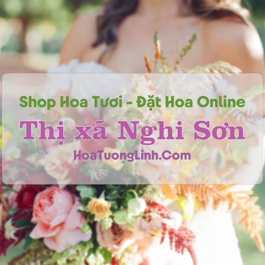 Shop Hoa Tươi Thị xã Nghi Sơn – Thanh Hóa
