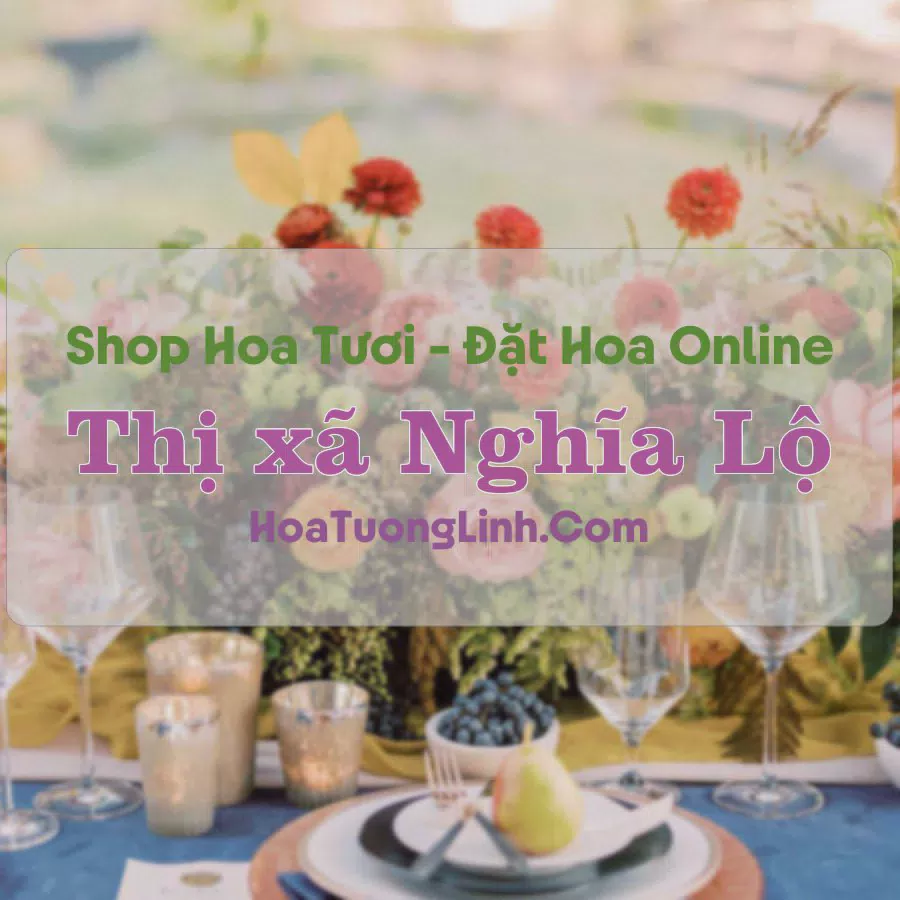 Shop Hoa Tươi Thị Xã Nghĩa Lộ - Yên Bái