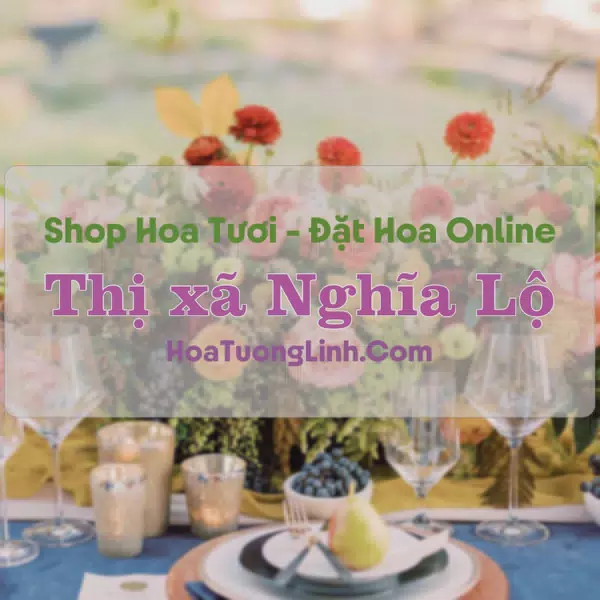 Shop Hoa Tươi Thị Xã Nghĩa Lộ - Yên Bái