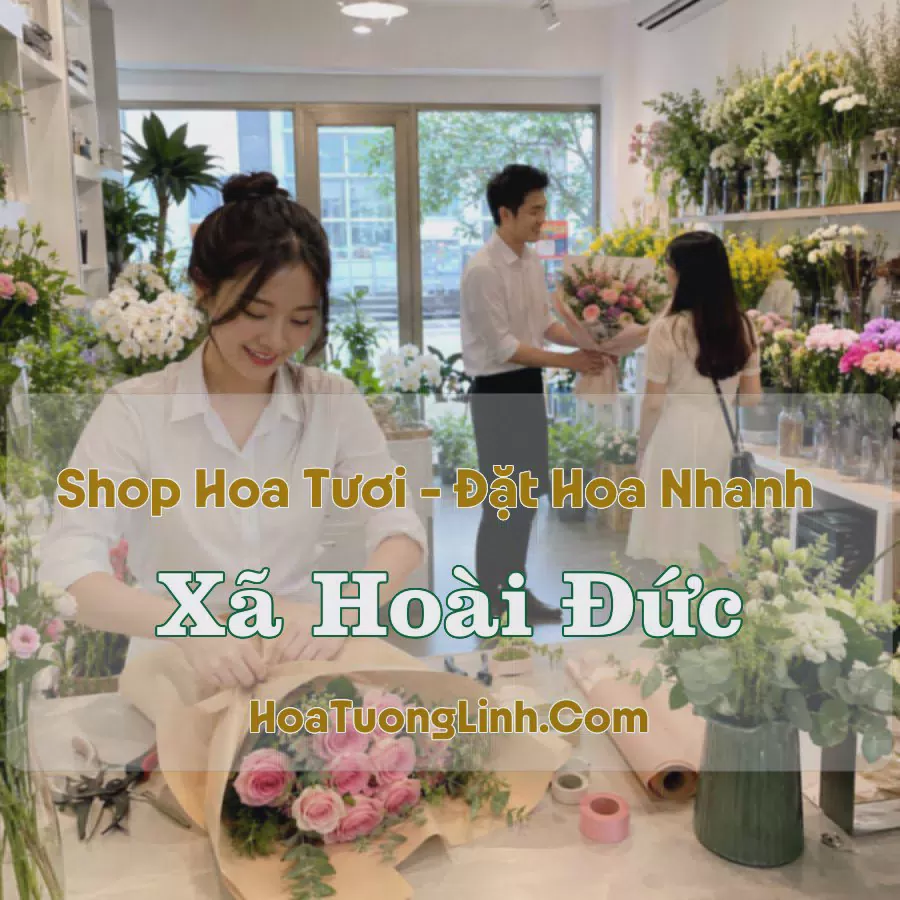 Giao Hoa Tươi Xã Hoài Đức, Hà Nội - Liên Hệ Chọn Mẫu