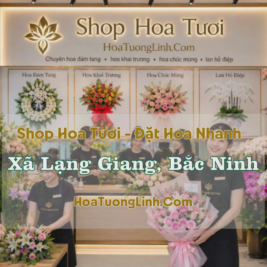 Shop Hoa Tươi Xã Lạng Giang, Bắc Ninh - Giao Tận Nơi