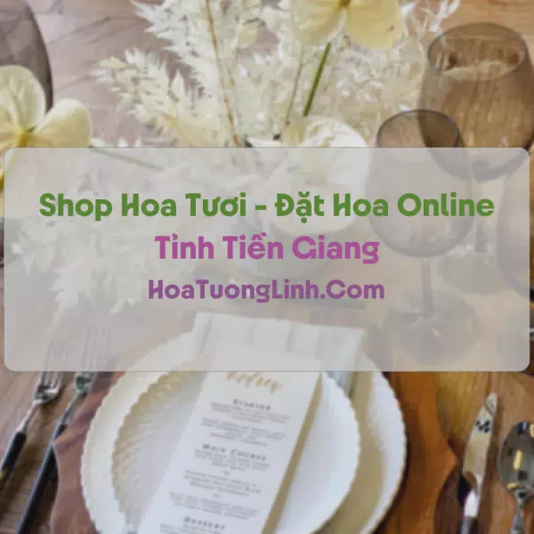Shop Hoa Tươi Tại Tiền Giang - Điện Hoa Tận Nơi